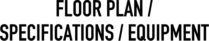 FLOOR PLAN / SPECIFICATIONS / EQUIPMENT