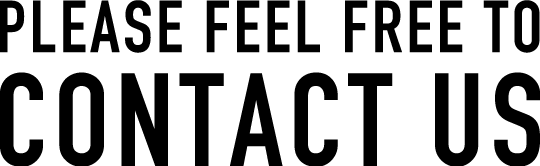 PLEASE FEEL FREE TO CONTACT US